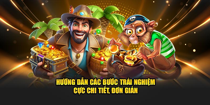 Hướng dẫn các bước trải nghiệm cực chi tiết, đơn giản