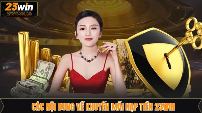 Những ưu đ&atilde;i nạp tiền hiện đang được 23Win thực hiện