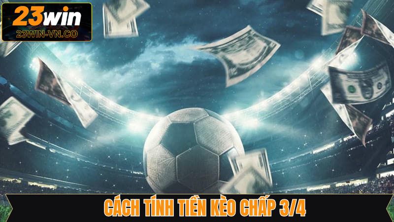 Luật tính tiền cho kèo 0.75 chi tiết