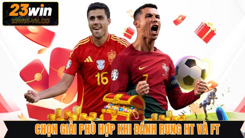 Đánh rung HT và FT hiệu quả khi chọn giải phù hợp