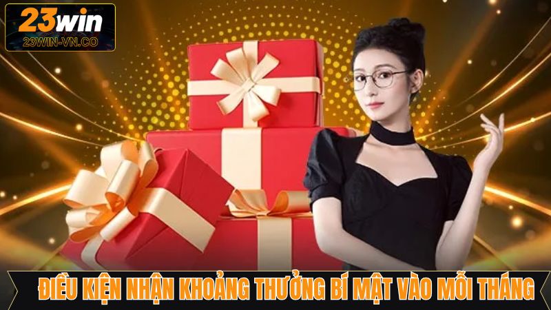 Những tiêu chí nhận khoản thưởng bí ấn vào mỗi tháng