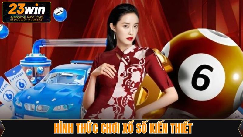 23Win cung cấp nhiều loại hình xổ số kiến thiết hấp dẫn