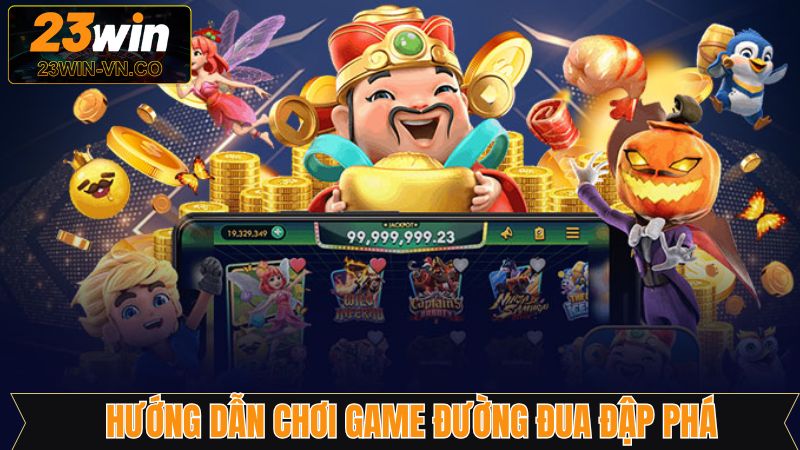 Đường Đua Đập Phá - Phá Đảo Slot Nổ Hũ Hấp Dẫn Tại 23Win 4 Hé lộ 4 thao tác bắt đầu vào mỗi ván game dễ dàng