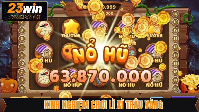 Bí quyết săn hũ lớn từ các tay chơi lâu năm