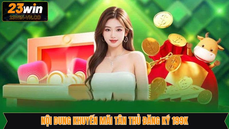 Khuyến mãi tân thủ đăng ký 199k cùng loạt ưu đãi hấp dẫn 