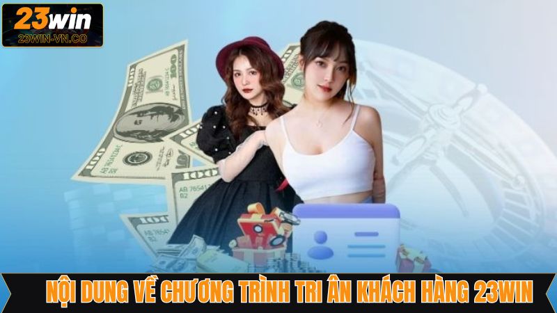 Chương trình tri ân khách hàng 23Win hấp dẫn mới nhất