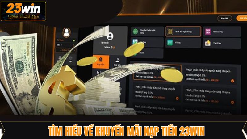 Kh&aacute;i qu&aacute;t về chương tr&igrave;nh khuyến m&atilde;i nạp tiền tại 23Win