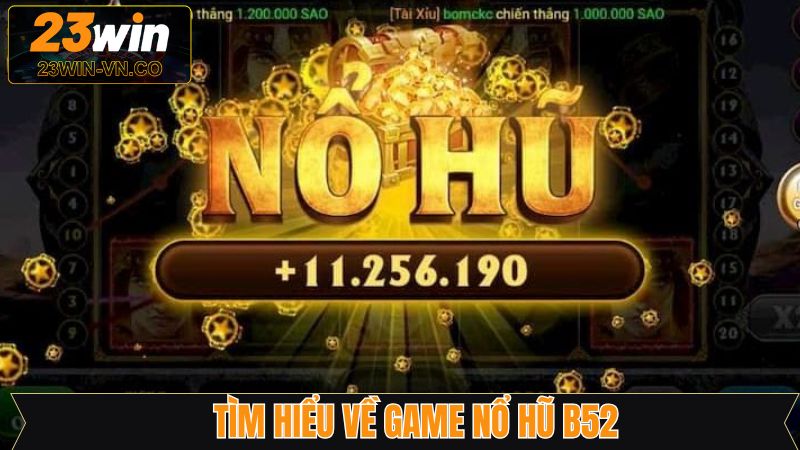 Nổ Hũ B52 - Chinh Phục Jackpot Về Tay Cực Dễ Cùng 23Win 2 Thông tin về siêu phẩm quay slot hot nhất 2025
