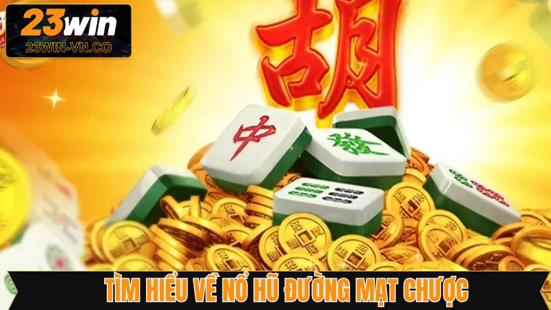 Thông tin quan trọng về game nổ hũ đường mạt chược