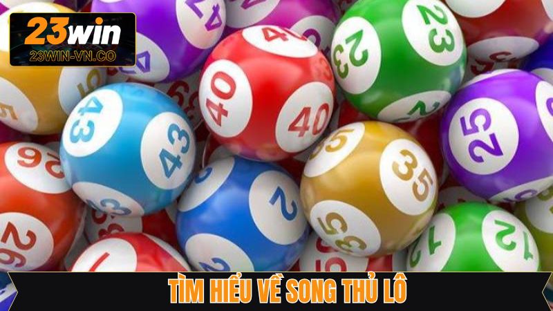 Song Thủ Lô - Cơ Hội Đổi Đời Khi Tham Gia Xổ Số Tại 23Win 2 Khái quát về phương pháp đánh song thủ lô