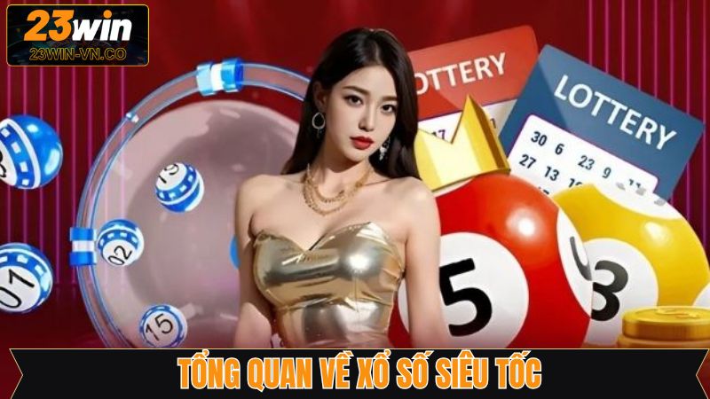 Xổ Số Siêu Tốc 23Win - Giải Trí Nhận Thưởng Kịch Tính 2 Hình thức giải trí dự đoán nhận thưởng thú vị ở 23Win