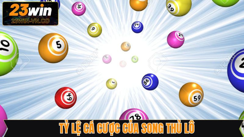 Song Thủ Lô - Cơ Hội Đổi Đời Khi Tham Gia Xổ Số Tại 23Win 3 Tỷ lệ nhận thưởng khi trúng song thủ trong lô đề